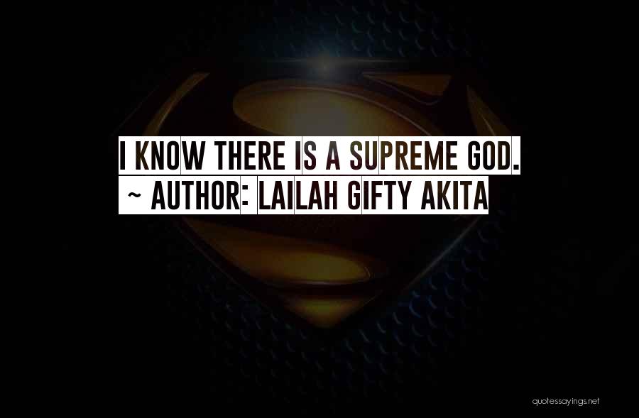 Lailah Gifty Akita Quotes: I Know There Is A Supreme God.