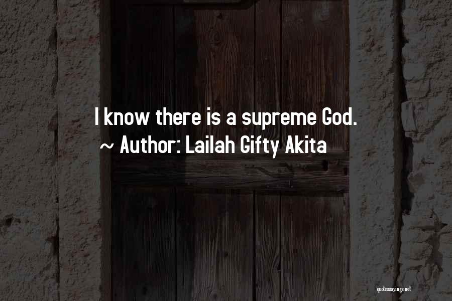Lailah Gifty Akita Quotes: I Know There Is A Supreme God.
