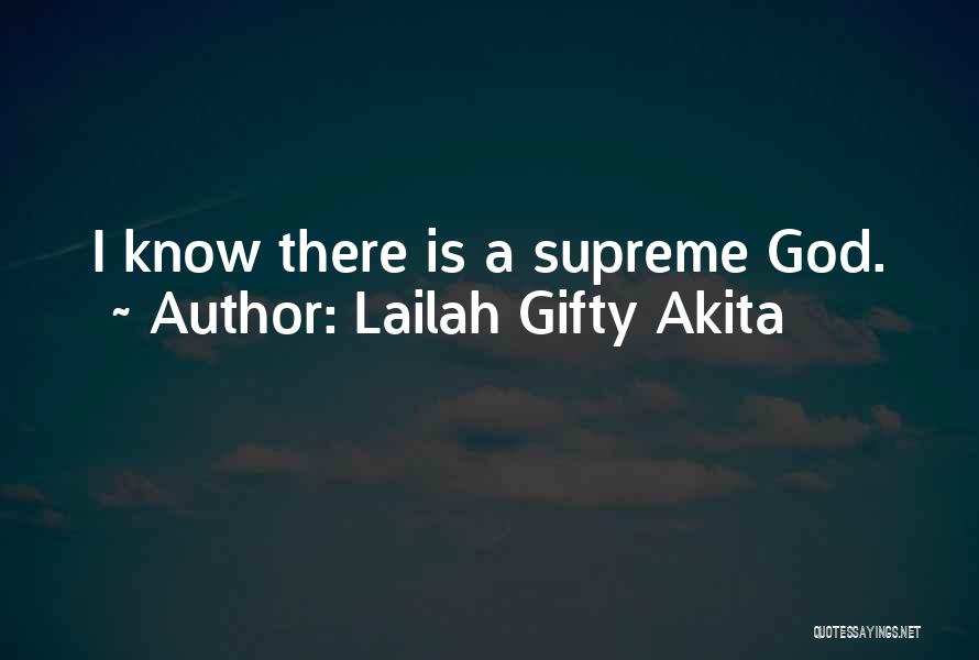 Lailah Gifty Akita Quotes: I Know There Is A Supreme God.
