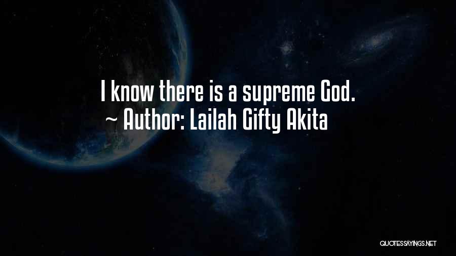 Lailah Gifty Akita Quotes: I Know There Is A Supreme God.