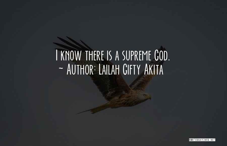Lailah Gifty Akita Quotes: I Know There Is A Supreme God.