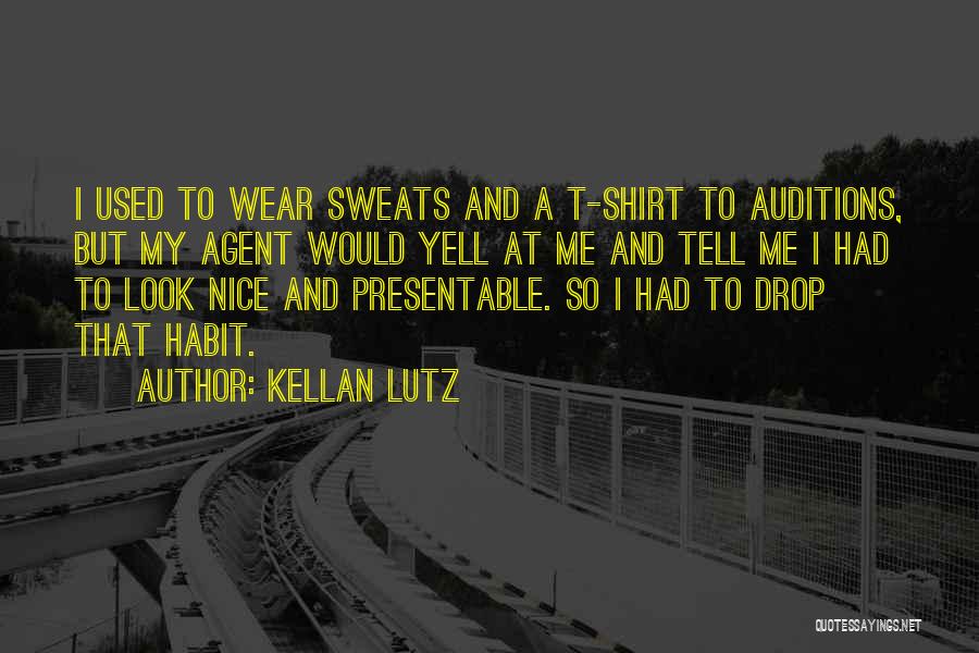 Kellan Lutz Quotes: I Used To Wear Sweats And A T-shirt To Auditions, But My Agent Would Yell At Me And Tell Me
