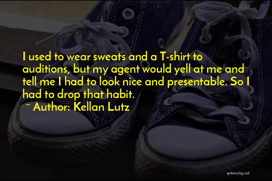 Kellan Lutz Quotes: I Used To Wear Sweats And A T-shirt To Auditions, But My Agent Would Yell At Me And Tell Me