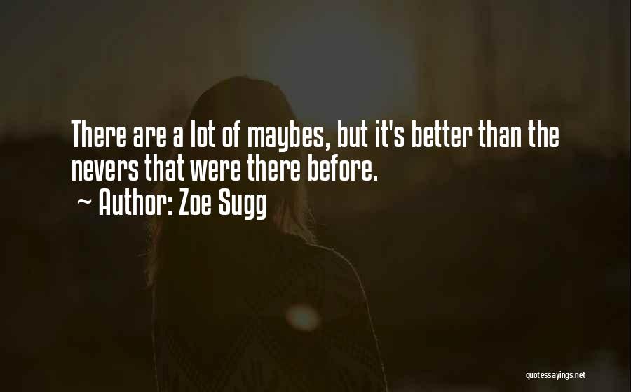 Zoe Sugg Quotes: There Are A Lot Of Maybes, But It's Better Than The Nevers That Were There Before.