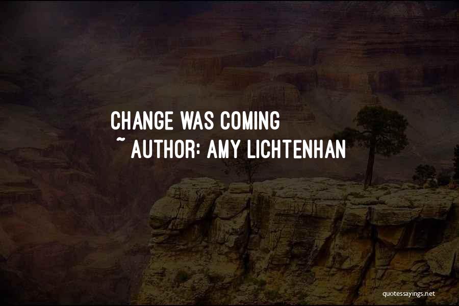 Amy Lichtenhan Quotes: Change Was Coming