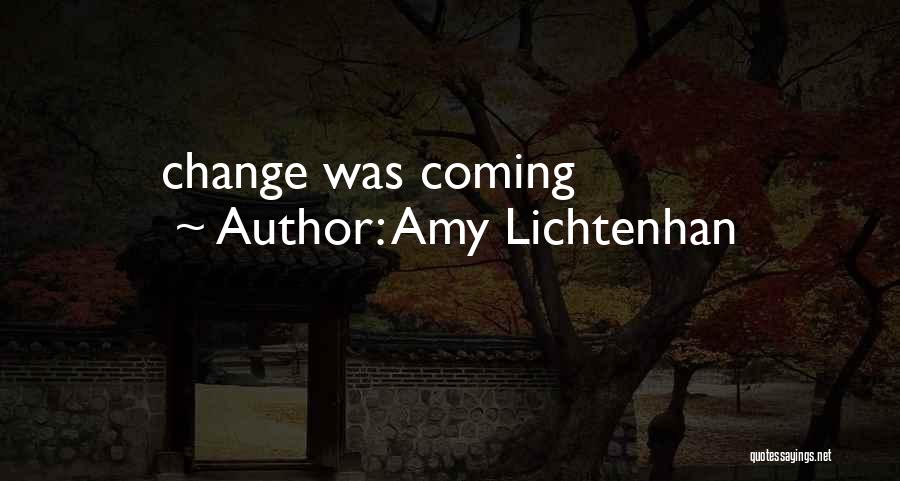 Amy Lichtenhan Quotes: Change Was Coming