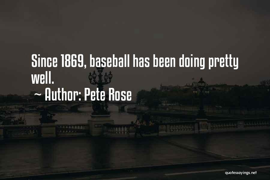 Pete Rose Quotes: Since 1869, Baseball Has Been Doing Pretty Well.