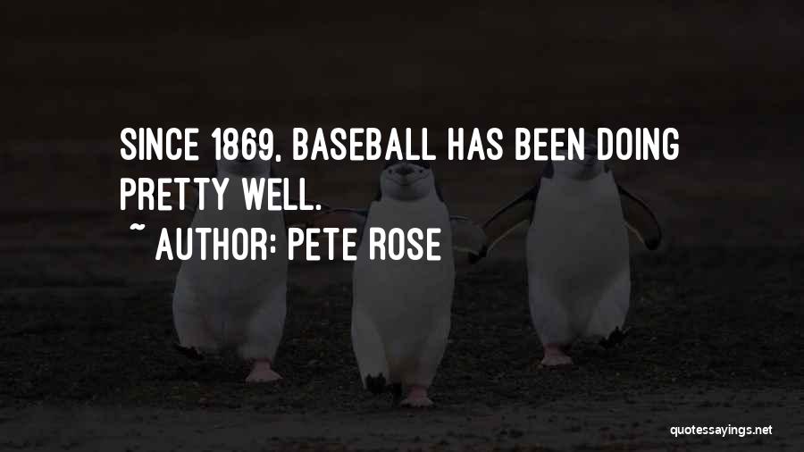 Pete Rose Quotes: Since 1869, Baseball Has Been Doing Pretty Well.