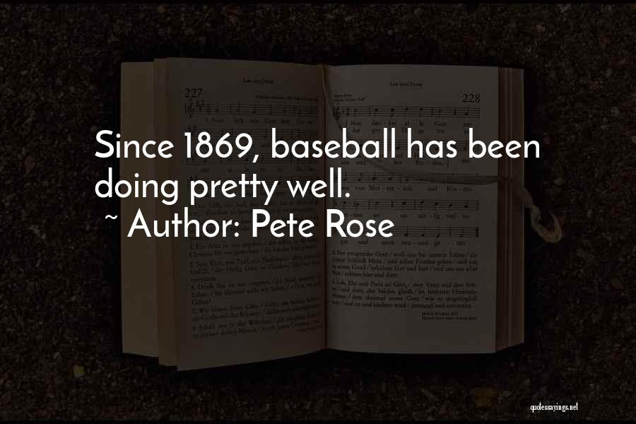 Pete Rose Quotes: Since 1869, Baseball Has Been Doing Pretty Well.