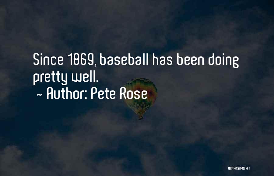 Pete Rose Quotes: Since 1869, Baseball Has Been Doing Pretty Well.