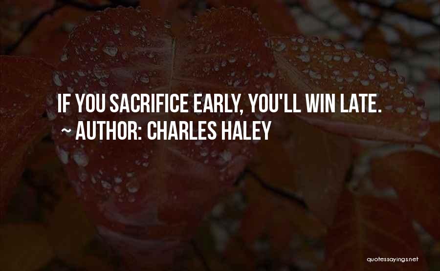 Charles Haley Quotes: If You Sacrifice Early, You'll Win Late.