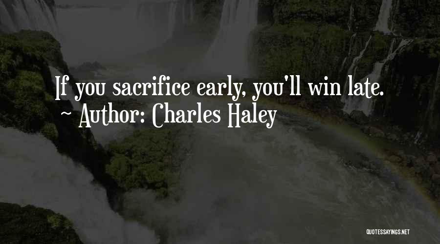 Charles Haley Quotes: If You Sacrifice Early, You'll Win Late.