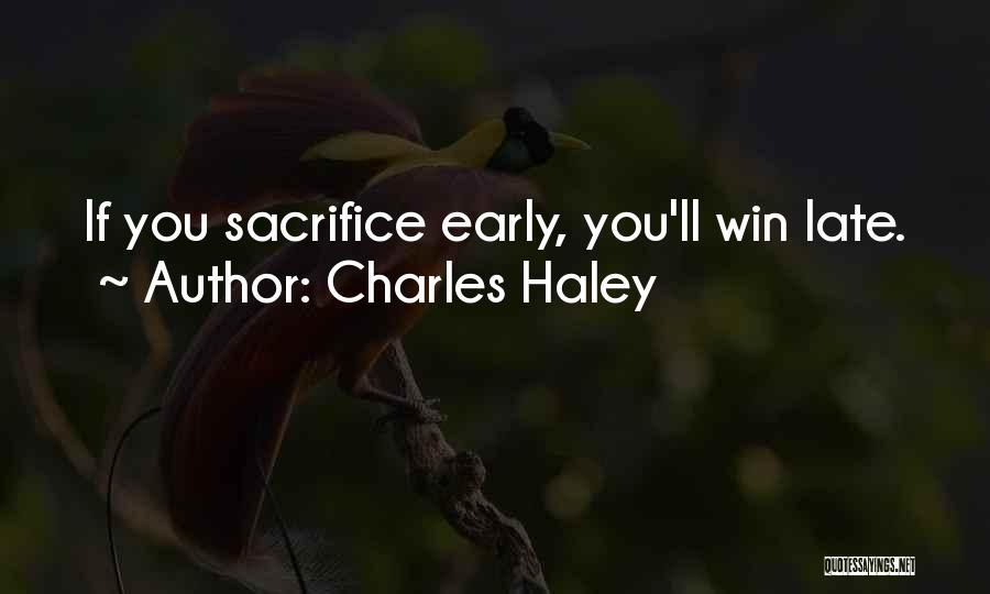 Charles Haley Quotes: If You Sacrifice Early, You'll Win Late.