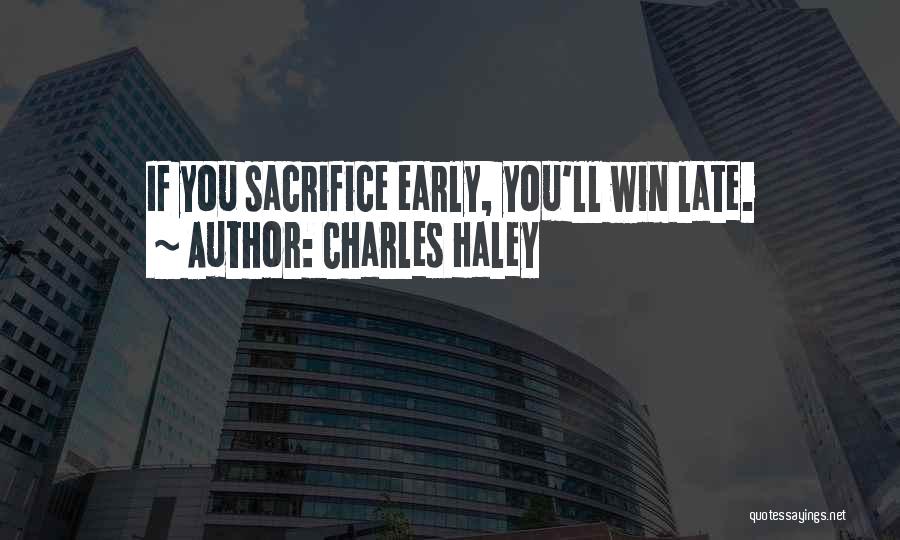 Charles Haley Quotes: If You Sacrifice Early, You'll Win Late.