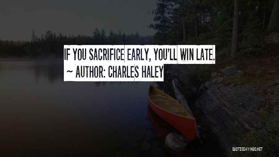 Charles Haley Quotes: If You Sacrifice Early, You'll Win Late.