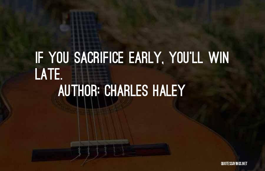 Charles Haley Quotes: If You Sacrifice Early, You'll Win Late.