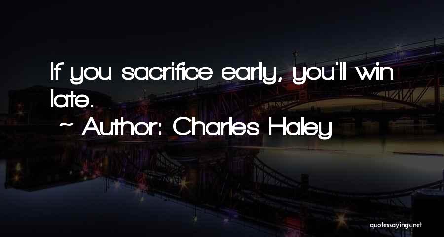 Charles Haley Quotes: If You Sacrifice Early, You'll Win Late.