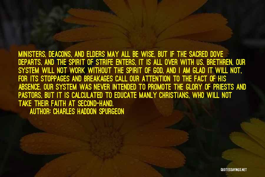 Charles Haddon Spurgeon Quotes: Ministers, Deacons, And Elders May All Be Wise, But If The Sacred Dove Departs, And The Spirit Of Strife Enters,