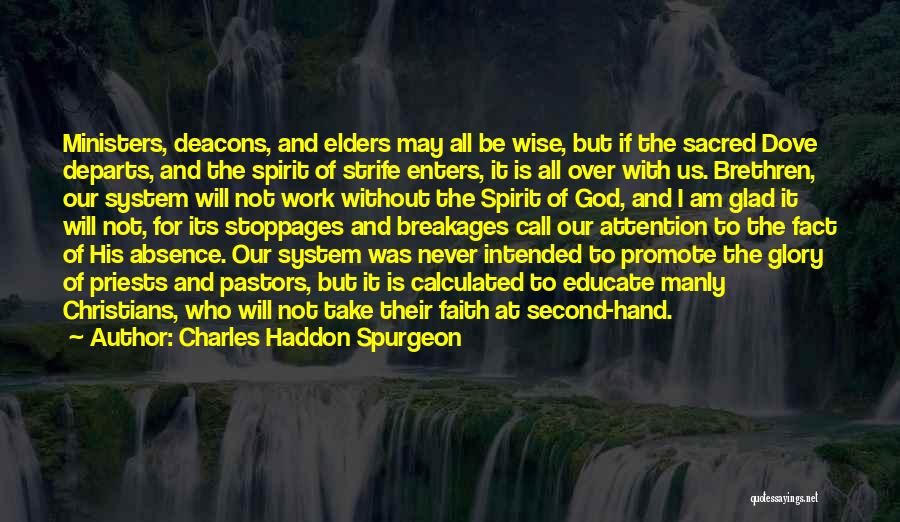 Charles Haddon Spurgeon Quotes: Ministers, Deacons, And Elders May All Be Wise, But If The Sacred Dove Departs, And The Spirit Of Strife Enters,