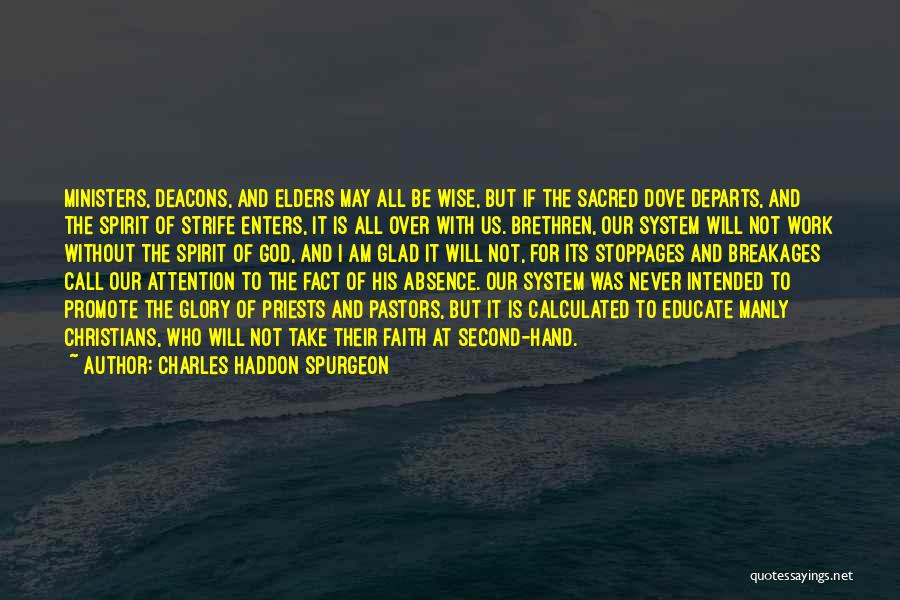 Charles Haddon Spurgeon Quotes: Ministers, Deacons, And Elders May All Be Wise, But If The Sacred Dove Departs, And The Spirit Of Strife Enters,