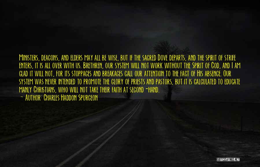 Charles Haddon Spurgeon Quotes: Ministers, Deacons, And Elders May All Be Wise, But If The Sacred Dove Departs, And The Spirit Of Strife Enters,