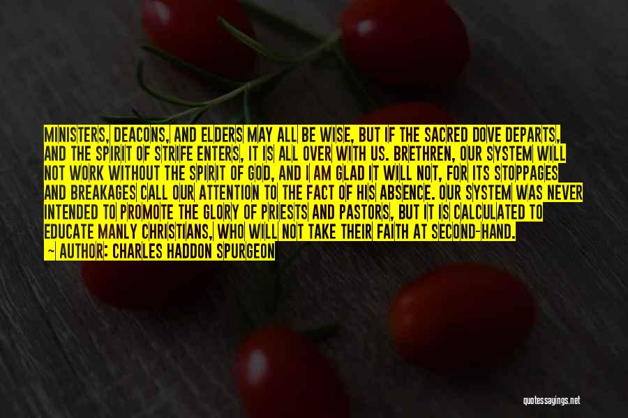 Charles Haddon Spurgeon Quotes: Ministers, Deacons, And Elders May All Be Wise, But If The Sacred Dove Departs, And The Spirit Of Strife Enters,