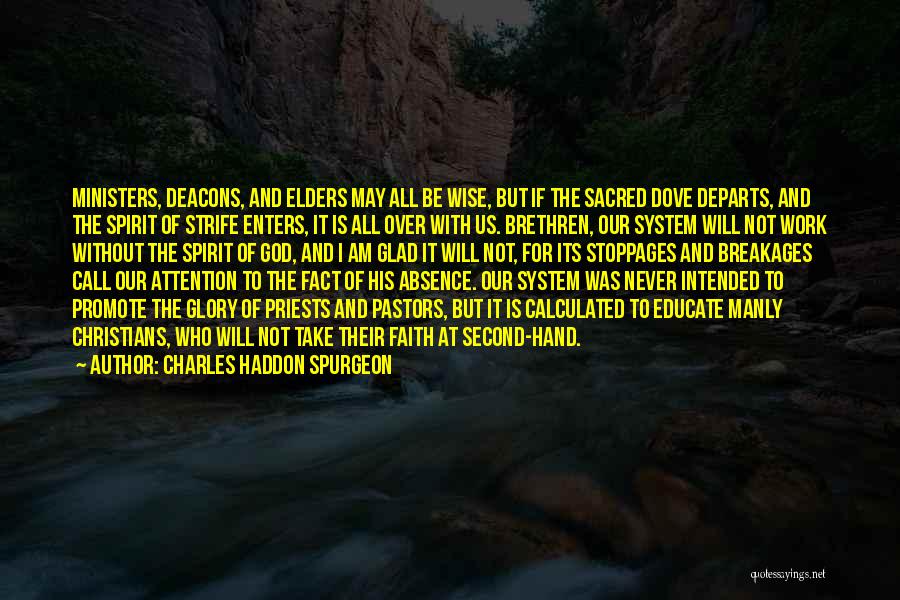 Charles Haddon Spurgeon Quotes: Ministers, Deacons, And Elders May All Be Wise, But If The Sacred Dove Departs, And The Spirit Of Strife Enters,