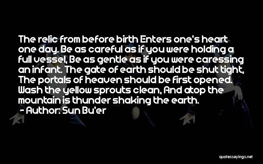 Sun Bu'er Quotes: The Relic From Before Birth Enters One's Heart One Day. Be As Careful As If You Were Holding A Full