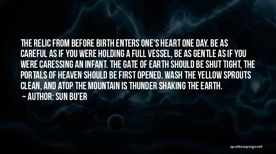 Sun Bu'er Quotes: The Relic From Before Birth Enters One's Heart One Day. Be As Careful As If You Were Holding A Full