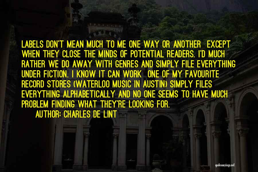 Charles De Lint Quotes: Labels Don't Mean Much To Me One Way Or Another Except When They Close The Minds Of Potential Readers. I'd