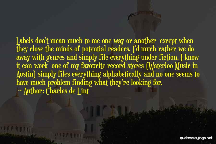 Charles De Lint Quotes: Labels Don't Mean Much To Me One Way Or Another Except When They Close The Minds Of Potential Readers. I'd