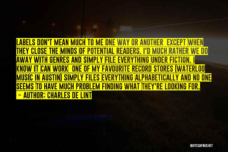 Charles De Lint Quotes: Labels Don't Mean Much To Me One Way Or Another Except When They Close The Minds Of Potential Readers. I'd