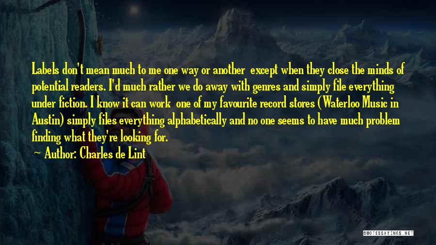 Charles De Lint Quotes: Labels Don't Mean Much To Me One Way Or Another Except When They Close The Minds Of Potential Readers. I'd