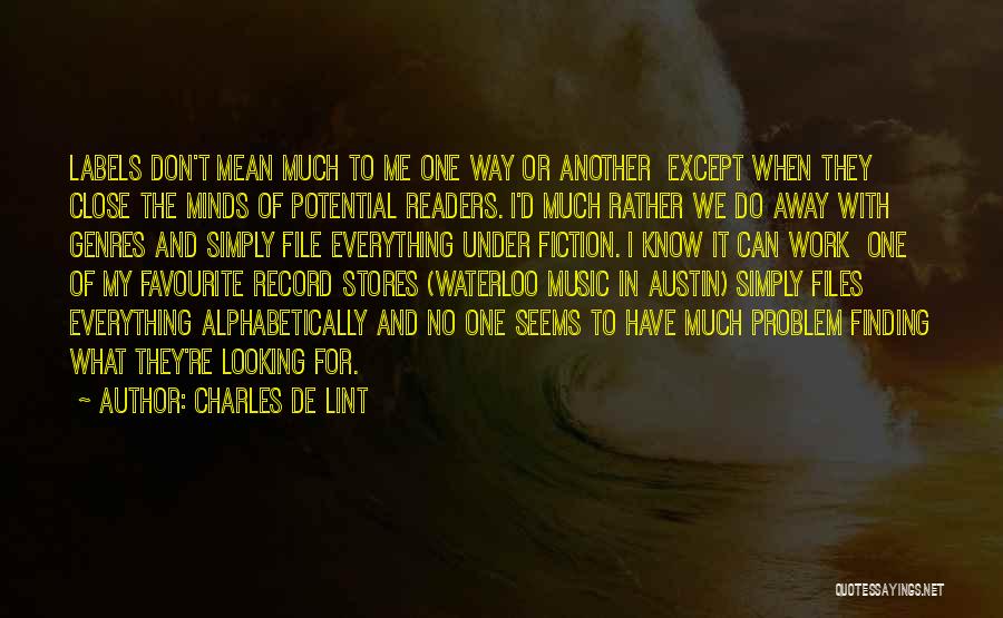 Charles De Lint Quotes: Labels Don't Mean Much To Me One Way Or Another Except When They Close The Minds Of Potential Readers. I'd