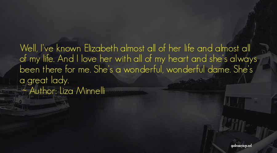 Liza Minnelli Quotes: Well, I've Known Elizabeth Almost All Of Her Life And Almost All Of My Life. And I Love Her With