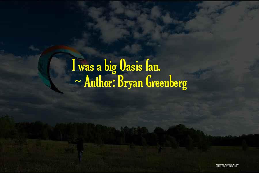 Bryan Greenberg Quotes: I Was A Big Oasis Fan.