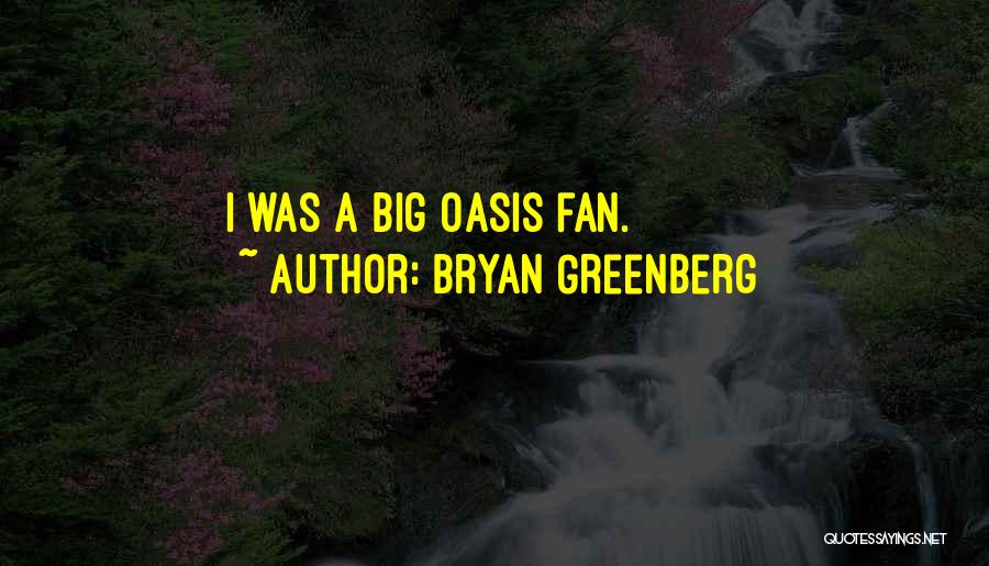 Bryan Greenberg Quotes: I Was A Big Oasis Fan.