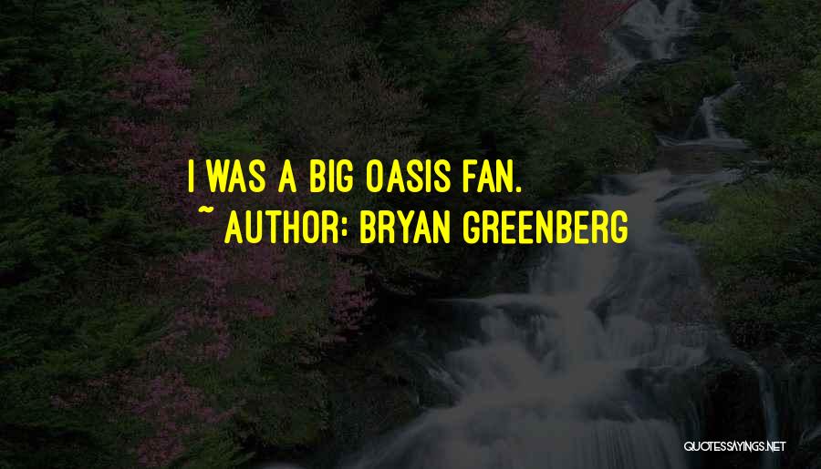 Bryan Greenberg Quotes: I Was A Big Oasis Fan.