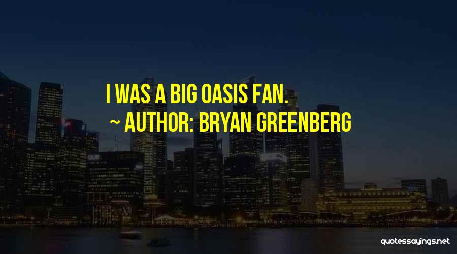 Bryan Greenberg Quotes: I Was A Big Oasis Fan.