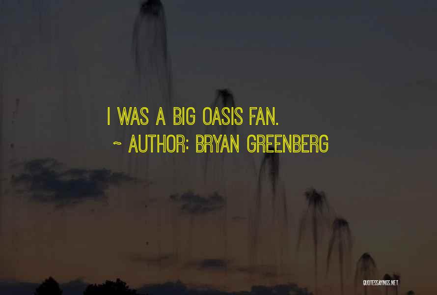 Bryan Greenberg Quotes: I Was A Big Oasis Fan.