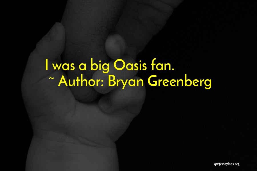 Bryan Greenberg Quotes: I Was A Big Oasis Fan.