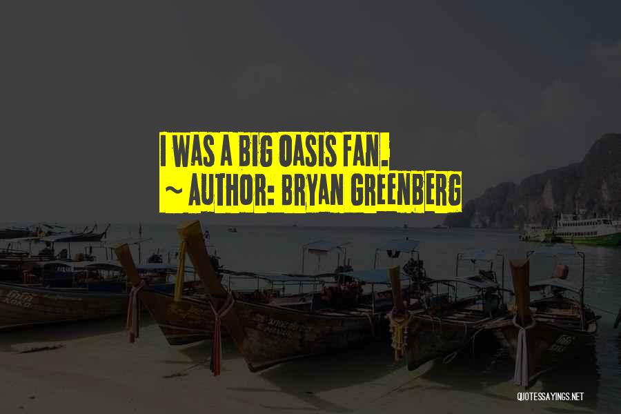 Bryan Greenberg Quotes: I Was A Big Oasis Fan.