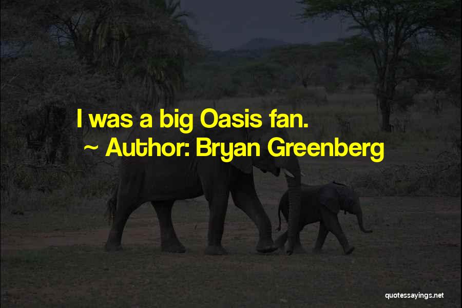 Bryan Greenberg Quotes: I Was A Big Oasis Fan.