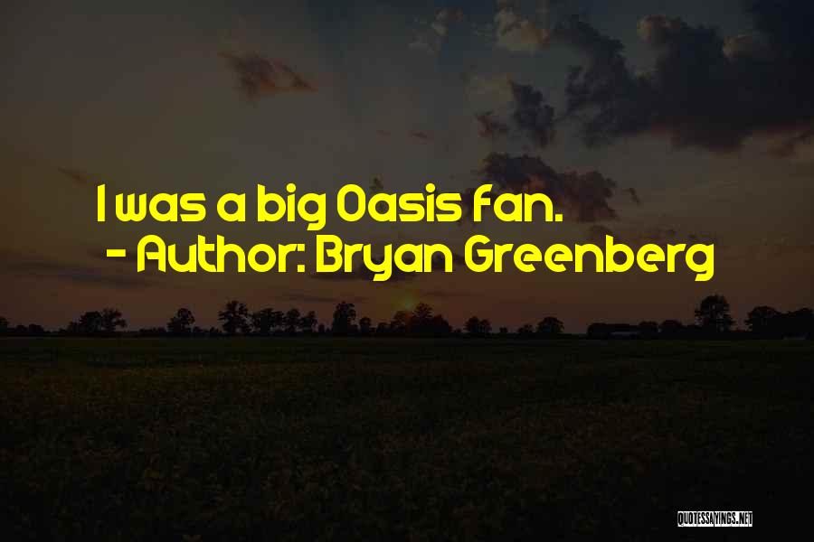 Bryan Greenberg Quotes: I Was A Big Oasis Fan.