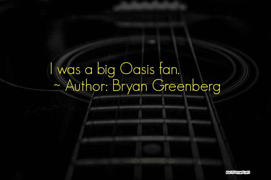 Bryan Greenberg Quotes: I Was A Big Oasis Fan.