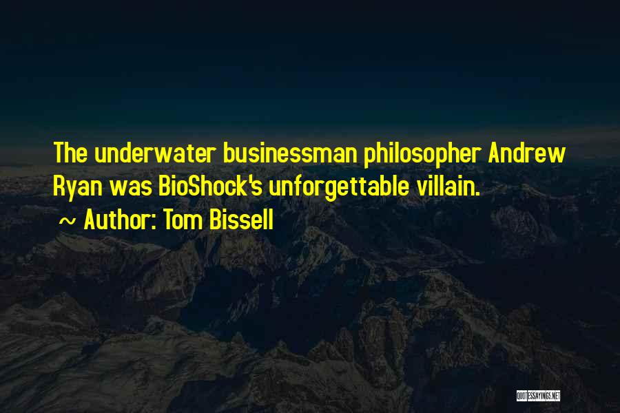 Tom Bissell Quotes: The Underwater Businessman Philosopher Andrew Ryan Was Bioshock's Unforgettable Villain.