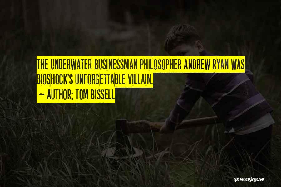 Tom Bissell Quotes: The Underwater Businessman Philosopher Andrew Ryan Was Bioshock's Unforgettable Villain.