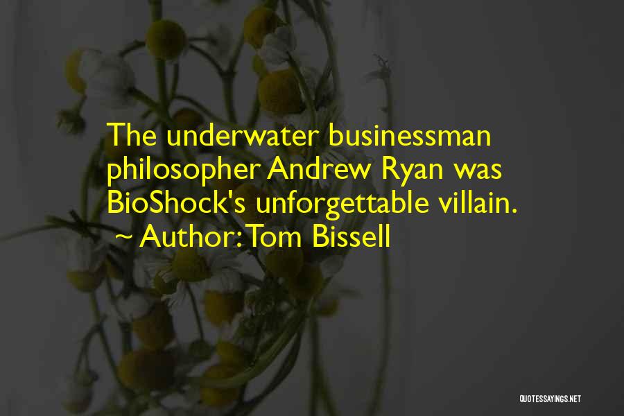 Tom Bissell Quotes: The Underwater Businessman Philosopher Andrew Ryan Was Bioshock's Unforgettable Villain.