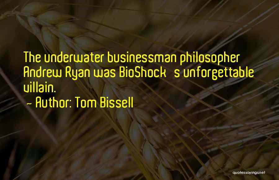 Tom Bissell Quotes: The Underwater Businessman Philosopher Andrew Ryan Was Bioshock's Unforgettable Villain.