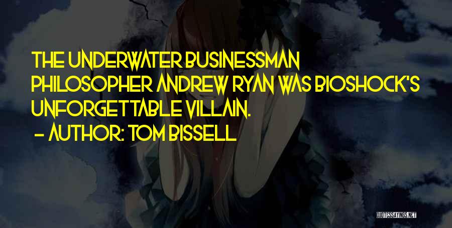 Tom Bissell Quotes: The Underwater Businessman Philosopher Andrew Ryan Was Bioshock's Unforgettable Villain.